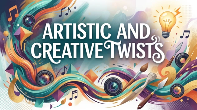 Artistic and Creative Twists